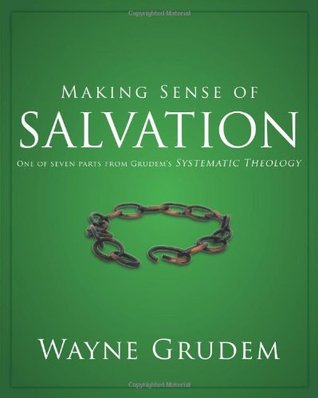 Making Sense of Salvation: One of Seven Parts from Grudem's Systematic Theology