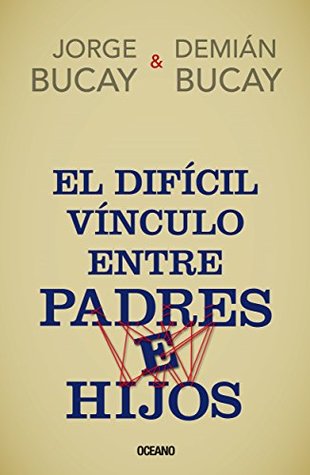 El díficil vínculo entre padres e hijos (Biblioteca Jorge Bucay)