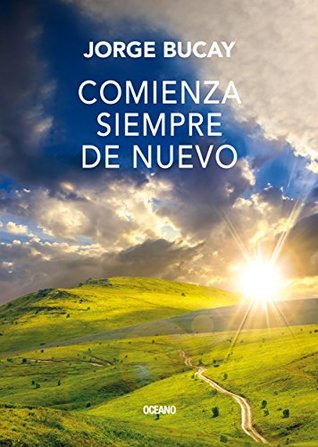 Comienza siempre de nuevo (Biblioteca Jorge Bucay)