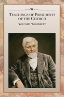 Teachings of Presidents of the Church: Wilford Woodruff