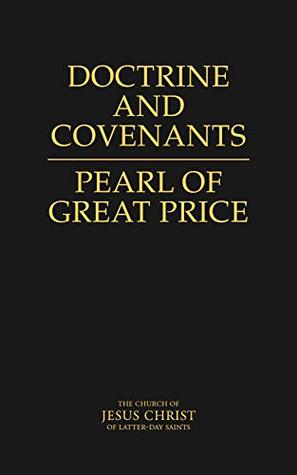 The Doctrine and Covenants | The Pearl of Great Price