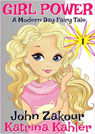 GIRL POWER - A Modern Day Fairy Tale: Book 1: A Once and Future Queen