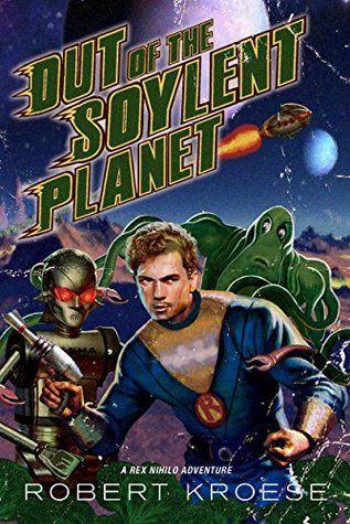 Out of the Soylent Planet (A Rex Nihilo Adventure) (Rex Nihilo, #0)
