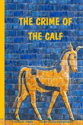 The Crime Of The Calf: An Exposition Of Exodus, Chapter 32, According To The Mysteries
