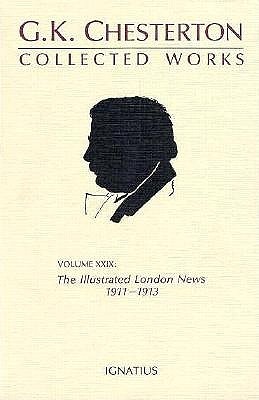 The Collected Works of G.K. Chesterton Volume 29: The Illustrated London News, 1911-1913