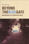 Beyond The Blue Gate: Recollections of a Political Prisoner