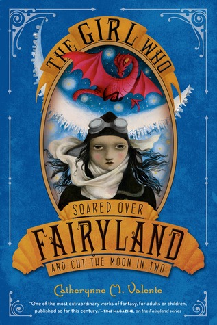The Girl Who Soared Over Fairyland and Cut the Moon in Two (Fairyland, #3)