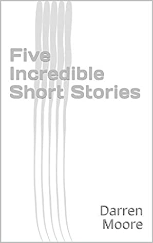 Five Incredible Short Stories