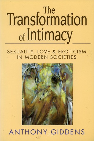 The Transformation of Intimacy: Sexuality, Love and Eroticism in Modern Societies