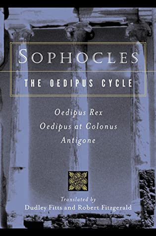 The Oedipus Cycle: Oedipus Rex, Oedipus at Colonus, Antigone