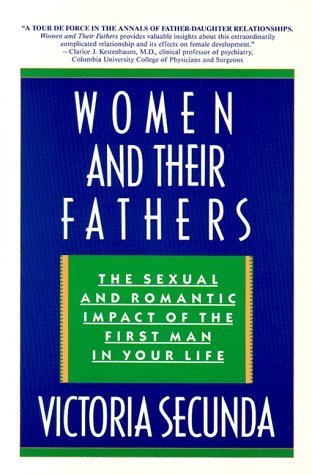 Women  and Their Fathers: The Sexual  and Romantic Impact of the  First Man in Your Life
