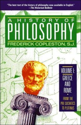 A History of Philosophy, Vol. 1: Greece and Rome, From the Pre-Socratics to Plotinus