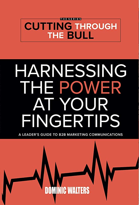 Harnessing the Power At Your Fingertips: A Leader's Guide to B2B Marketing Communication