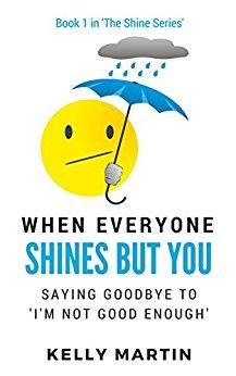 When Everyone Shines But You: Saying Goodbye To I'm Not Good Enough