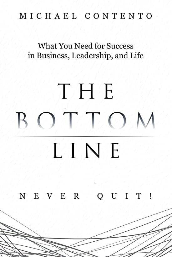 The Bottom Line: What You Need For Success In Business, Leadership And Life