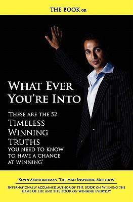 THE BOOK on What Ever You're Into: These are the 52 Timeless Winning Truths you Need To Know to have a chance at Winning