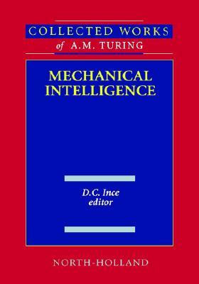 Mechanical Intelligence: Collected Works of A.M. Turing