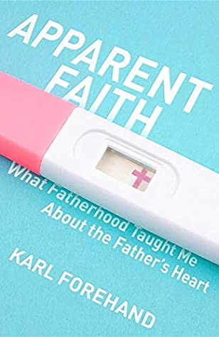 Apparent Faith: What Fatherhood Taught Me About the Father's Heart