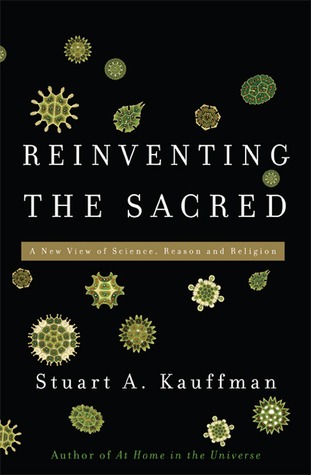Reinventing the Sacred: A New View of Science, Reason and Religion