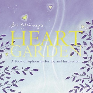 Sri Chinmoy's Heart Garden: A Book of Aphorisms for Joy and Inspiration