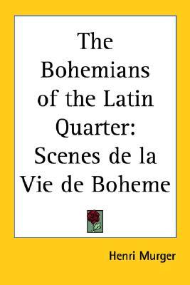 The Bohemians of the Latin Quarter: Scenes de la Vie de Boheme