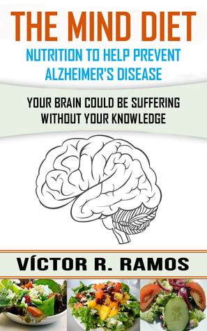 The MIND diet, nutrition to help prevent Alzheimer's disease. Your brain could be suffering without your knowledge