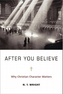 After You Believe: Why Christian Character Matters