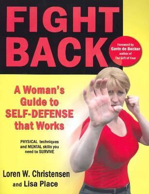 Fight Back: A Woman's Guide to Self-Defense That Works