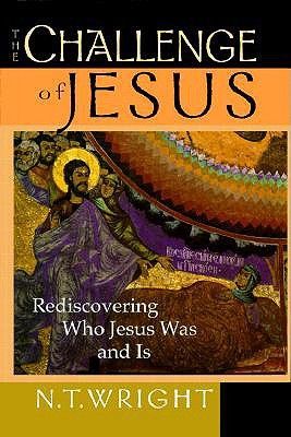 The Challenge of Jesus: Rediscovering Who Jesus Was and Is