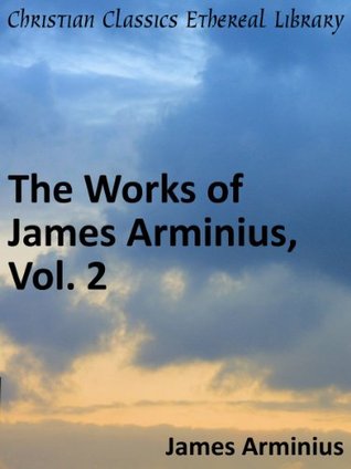 Works of James Arminius, Vol. 2 - Enhanced Version