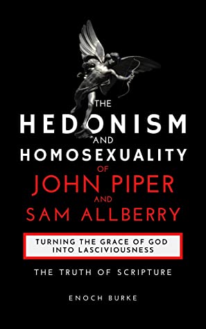 The Hedonism and Homosexuality of John Piper and Sam Allberry: The Truth of Scripture