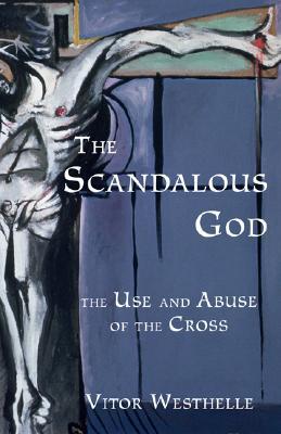 Scandalous God, the PB: The Use and Abuse of the Cross