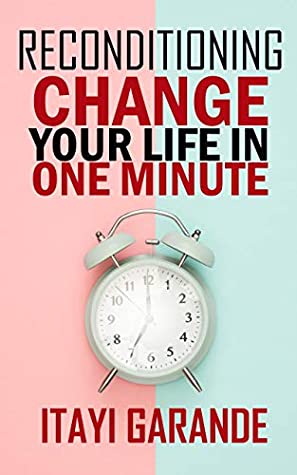 Reconditioning: Change your life in one minute