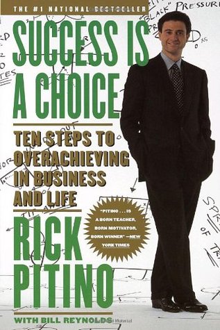 Success Is a Choice: Ten Steps to Overachieving in Business and Life