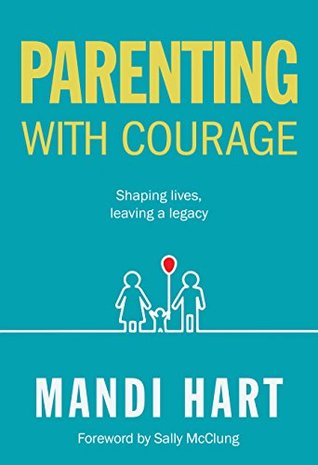Parenting with Courage: Shaping Lives, Leaving a Legacy