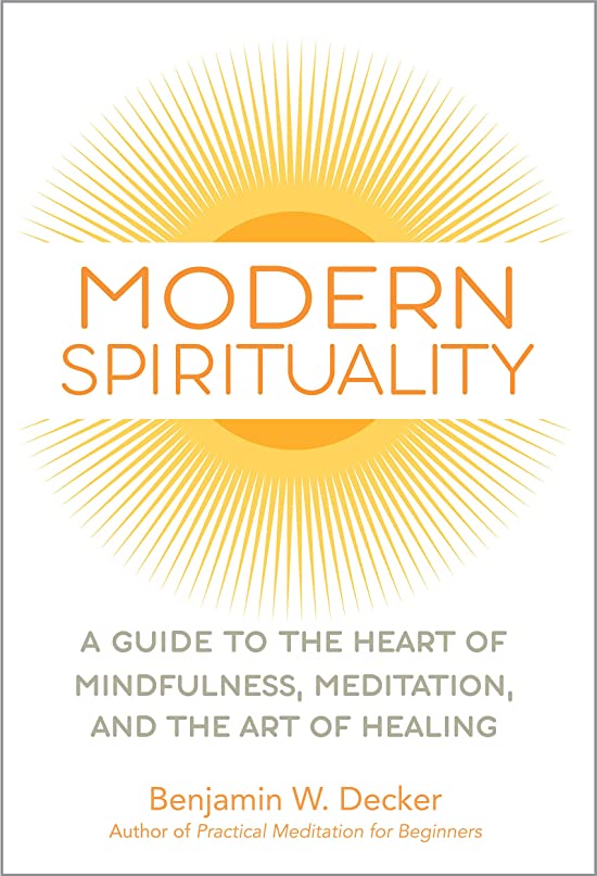 Modern Spirituality: A Guide to the Heart of Mindfulness, Meditation, and the Art of Healing