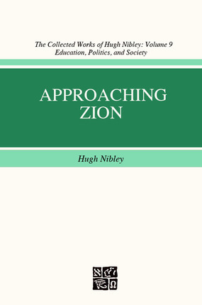 Approaching Zion (The Collected Works of Hugh Nibley, Volume 09)