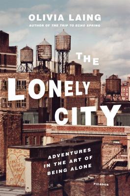 The Lonely City: Adventures in the Art of Being Alone