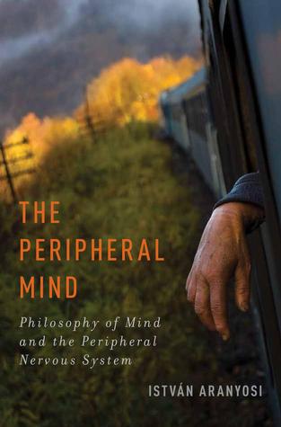 The Peripheral Mind: Philosophy of Mind and the Peripheral Nervous System
