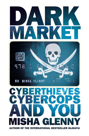 DarkMarket: Cyberthieves, Cybercops and You