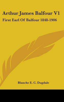 Arthur James Balfour V1: First Earl of Balfour 1848-1905