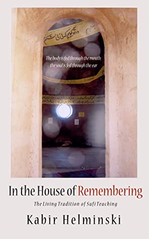 In the House of Remembering: The Living Tradition of Sufi Teaching
