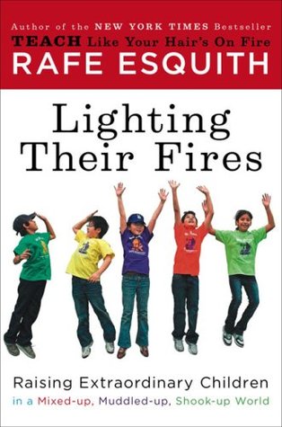 Lighting Their Fires: Raising Extraordinary Children in a Mixed-Up, Muddled-Up, Shook-Up World