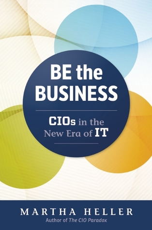 Be the Business: CIOs in the New Era of IT