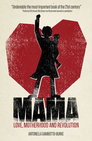 Mama: Love, Motherhood and Revolution