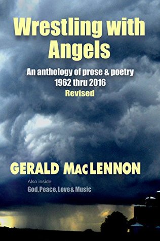 Wrestling with Angels: An Anthology of Prose & Poetry 1962-2016 Revised