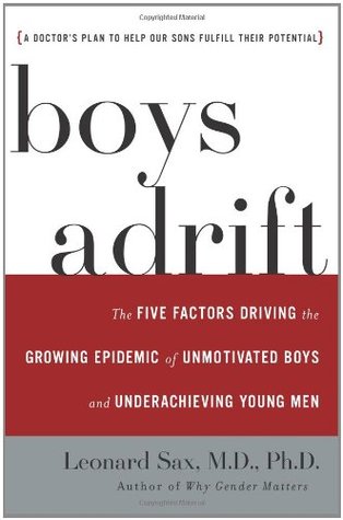 Boys Adrift: The Five Factors Driving the Growing Epidemic of Unmotivated Boys and Underachieving Young Men