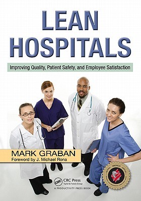 Lean Hospitals: Improving Quality, Patient Safety, and Employee Satisfaction