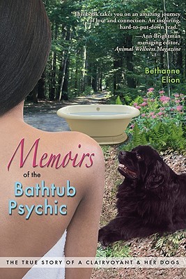 Memoirs of the Bathtub Psychic: The True Story of a Clairvoyant and Her Dogs