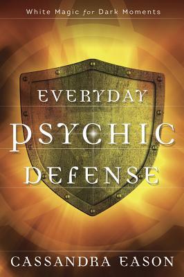 Everyday Psychic Defense: White Magic for Dark Moments